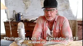 PHILIPPIANS 3 ' BEWARE OF DOGS ' Episode#578