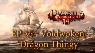 Divinity: Original Sin II - Ep 26 - Voidwoken Dragon Thingy