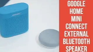 Google Home Mini connect external Bluetooth Speaker