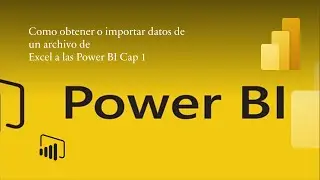 Como obtener o importar datos de un archivo de Excel a las Power BI Cap 1 