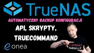 TrueNAS – automatyczny backup konfiguracji – API, skrypty, TrueCommand