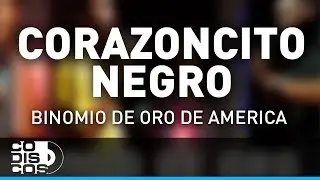 Corazoncito Negro, Binomio De Oro De América - Audio