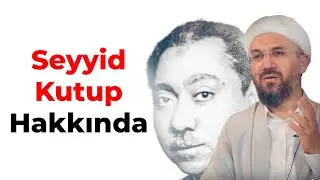 Seyyid Kutup Hakkında || İhsan Şenocak Hocaefendi