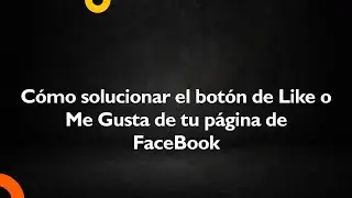 Cómo solucionar el botón de Like o Me Gusta de tu página de FaceBook
