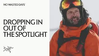 For the love of mountains—Joe Lax drops in and redefines off the radar | Arc’teryx No Wasted Days