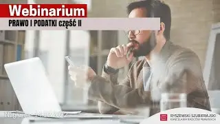 Webinarium: PRAWO I PODATKI część II
