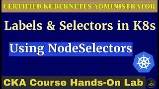 CKA Hands-On Lab-6: Labels & Selectors in Kubernetes | How to use NodeSelectors in Kubernetes