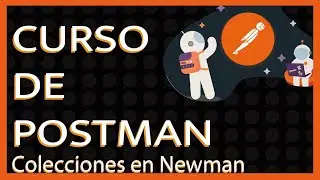19. curso de POSTMAN - Ejecutando Colecciones con Newman