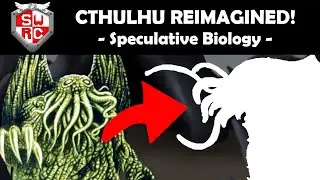 Cthulhu Reimagined! (Speculative Biology / Halloween Episode!)