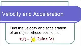 Finding the Velocity and Acceleration of a Vector Valued Function