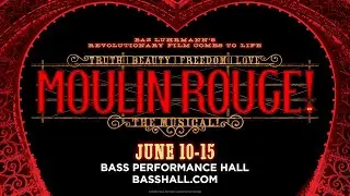 Moulin Rouge! The Musical - Bass Performance Hall, June 10-15, 2025