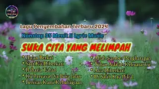 Lagu Penyembahan Terbaru 2024 // 35 menit nonstop | Lyric Music