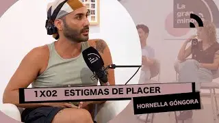 ESTIGMAS DE PLACER con HORNELLA GÓNGORA I La gran minoría 1x02