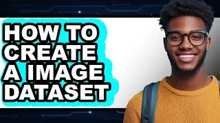 How to Create a Image Dataset (full Guide)