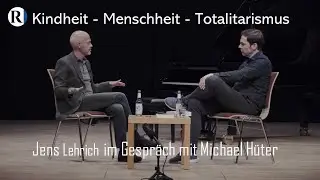 Jens Lehrich im Gespräch mit Michael Hüter:  Kindheit - Menschheit - Totalitarismus