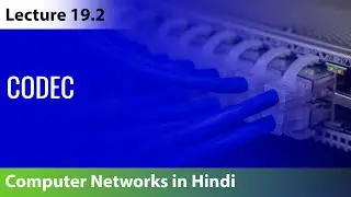 Lecture 19.2 : Codec | Computer Networks