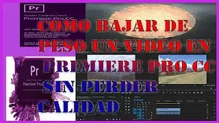 ✅ Como Reducir el PESO DE UN VIDEO SIN PERDER CALIDAD en Premiere Pro CC