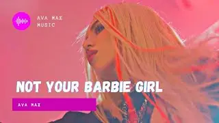 Not Your Barbie Girl ( Slowed Edit ) - Ava Max