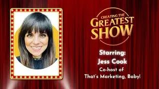 Actionable Marketing Made Simple - Jess Cook - Creating The Greatest Show - Episode # 056