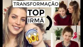 MAQUIANDO MINHA IRMÃ | QUE TRANSFORMAÇÃO