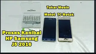Proses Kanibal HP Samsung J5 2016