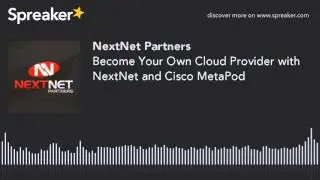 Become Your Own Cloud Provider with NextNet and Cisco MetaPod