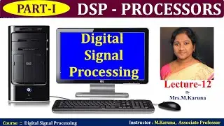Lecture-12// Part-I//DSP - PROCESSORS //Digital Signal Processing/karuna-lectures