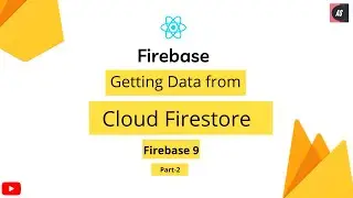 Getting Data from Cloud Firestore | Cloud Firestore | Firebase 9 | Part 2