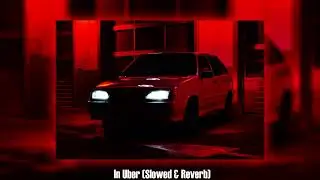 In Uber (Slowed & Reverb)😈🔊🔥