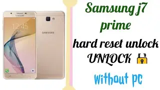 Samsung j7 prime hard reset unlock password without pc