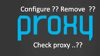 Proxy ?? Configure ?? Remove Now ...?? Internet Not working ...? Check Proxy?? Learn Now ...??