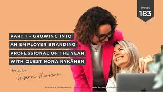 #183 Growing into an Employer Branding Professional of the Year with Guest Nora Nykänen - part 1