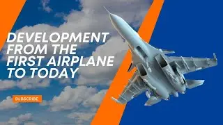 Development from the first Airplane to Today - History of Airplanes