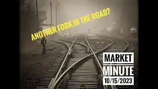 Another Fork in the Road?  -  Market Minute 15 October 2023