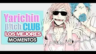 Yarichin β!tch Club.☆ /( Mejores Momentos  )