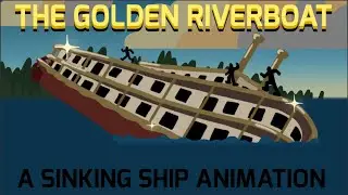 THE GOLDEN RIVERBOAT (sinking ship animation) 