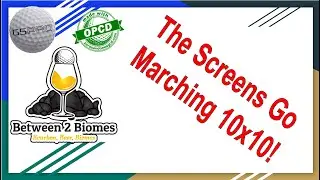 Between Two Biomes - Season 3 Episode 20: The Screens Going Marching 10x10!