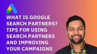 What is Google Search Partners? Tips for Using Search Partners and Improving Your Campaigns