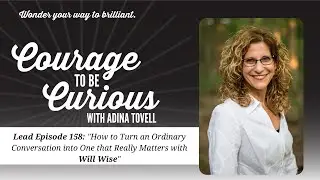 Episode 158: Turn Ordinary Conversations Into Ones that Matter with Will Wise