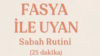 Fasya ile Uyan: 25 Dakikalık Sabah Yoga Rutini (Yeni Başlayanlara Uygun)