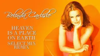 Belinda Carlisle - Heaven Is A Place On Earth (Select Mix Remix)