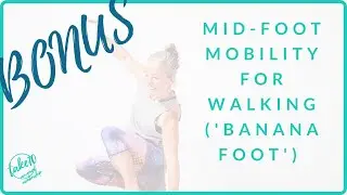 Midfoot Mobility For Better Walking (aka Banana Your Foot)