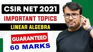 CSIR-NET 21 Important Topics Part 1 | Linear Algebra (60 Marks) | Exam Hacks By GP Sir 