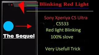 Sony Xperia C5 Ultra C5533 All sony xperia full dead red light blinking 100% slove