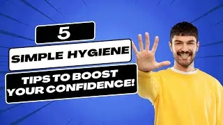 Personal Hygiene Tips for Confidence | Boost Your Professional Image