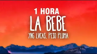 [1 HORA] Yng Lvcas & Peso Pluma - La Bebe (Remix)
