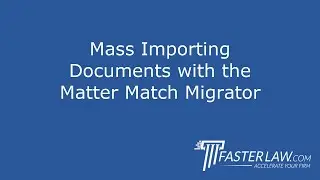 2.3.2: Mass Importing Documents with the Matter Match Migrator