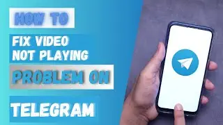 How to Fix Telegram Video Not Playing Problem 2024?