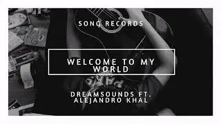 Welcome To My World - DreamSounds Ft. Alejandro Khal (Audio Oficial)
