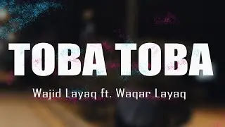 Wajid Layaq ft. Waqar Layaq - Toba Toba [Original Track] | (Official Lyrics Video)